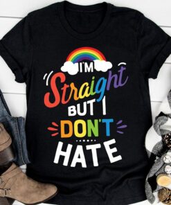 I’m Straight But I Don’t Hate Shirt