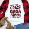 I’m That Crazy Gaga Everyone Told You About Shirt