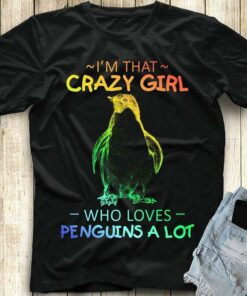 I’m That Crazy Girl Who Loves Penguins A Lot Shirt