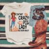 I’m That Crazy Pig Lady You Hear About Shirt