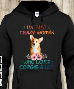 I’m That Crazy Woman Who Loves Corgis A Lot Shirt