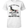 I’m That Crazy Woman Who Loves Her Furkids And Has Dachshund Tattoos Shirt