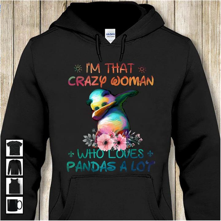 I'm That Crazy Woman Who Loves Pandas A Lot Shirt I'm That Crazy Woman Who Loves Pandas A Lot Shirt