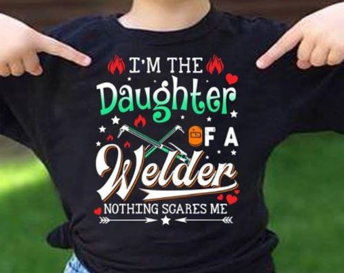 I'm The Daughter Of A Welder Nothing Scare Me Job Shirt I'm The Daughter Of A Welder Nothing Scare Me Job Shirt
