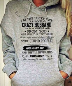 I’m The Lucky One I Have A Crazy Husband Hoodie