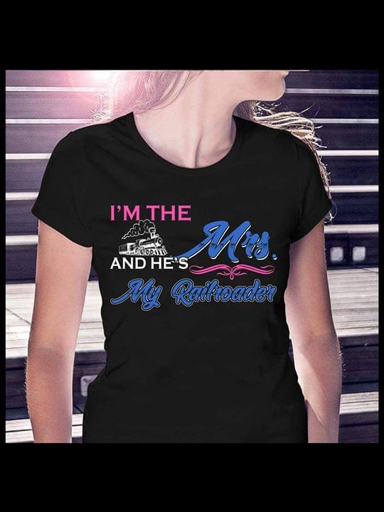 I'm The Mrs And He's My Railroader Shirt I'm The Mrs And He's My Railroader Shirt