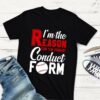 I’m The Reason For The Parent Conduct Form Shirt