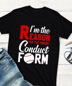 I’m The Reason For The Parent Conduct Form Shirt