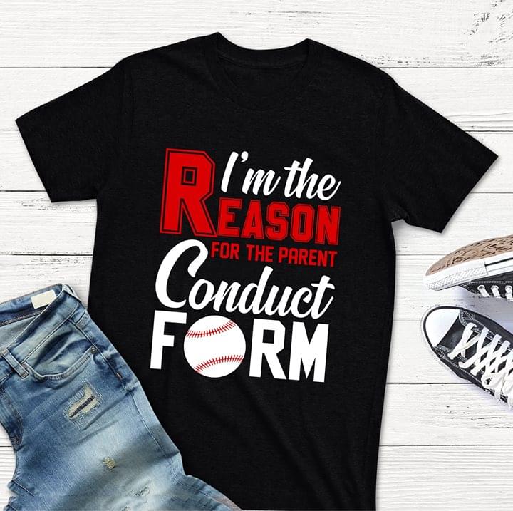 I'm The Reason For The Parent Conduct Form Shirt I'm The Reason For The Parent Conduct Form Shirt