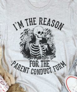 I’m The Reason For The Parent Conduct Form Skeleton Shirt
