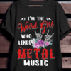 I’m The Weird Girl Who Likes Metal Music Shirt
