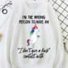 I’m The Wrong Person To Have An I Don’t Give A Fuck Contest With Unicorn Shirt