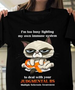I’m Too Busy Fighting My Own Immune System To Deal With Your Judgmental BS Multiple Sclerosis Awareness Cat Orange Ribbon Shirt