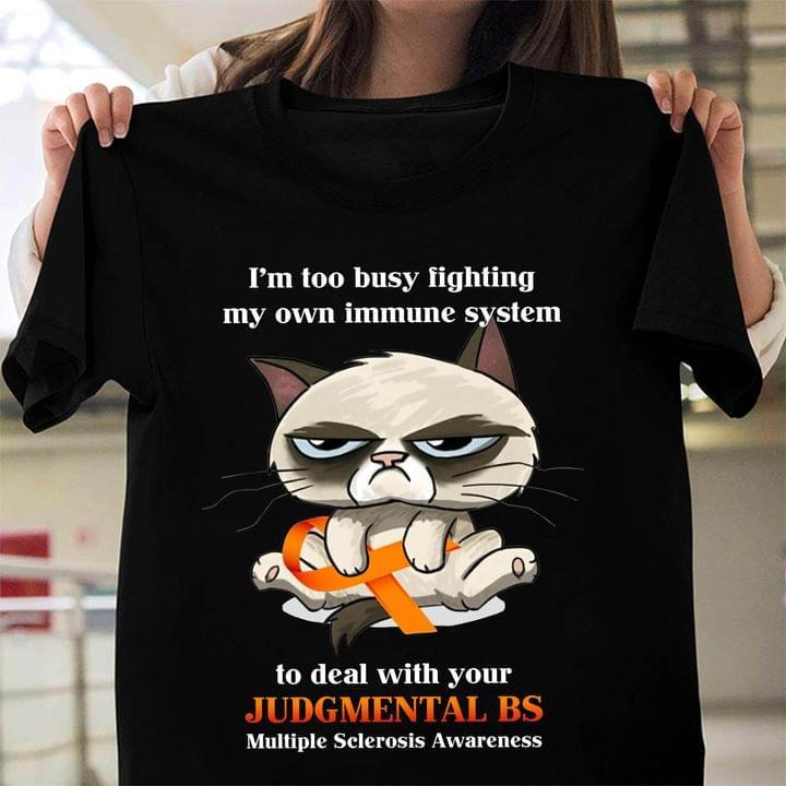 I'm Too Busy Fighting My Own Immune System To Deal With Your Judgmental BS Multiple Sclerosis Awareness Cat Orange Ribbon Shirt I'm Too Busy Fighting My Own Immune System To Deal With Your Judgmental BS Multiple Sclerosis Awareness Cat Orange Ribbon Shirt