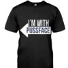 I’m With Pussface Shirt