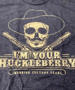 I’m Your Huckleberry Warrior Culture Gear Skull And Guns Shirt