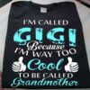 I’m called Gigi Because Way Too Cool To Be Grandmother Family Shirt