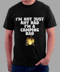 I’m not just any Dad, I’m a Camping Dad T-Shirt
