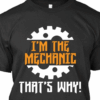 I’m the Mechanic That’s Why Gear T-Shirt