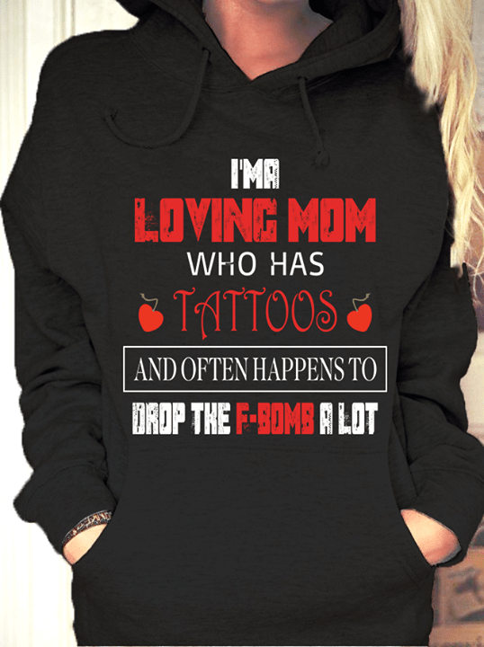 I'ma Loving Mom Who Has Tattoos And Often Happens To Drop Hoodie I'ma Loving Mom Who Has Tattoos And Often Happens To Drop Hoodie
