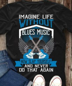 Imagine Life Without Blues Music Now Slap Yourself And Never Do That Again Electric Guitar Wings Speakers Shirt