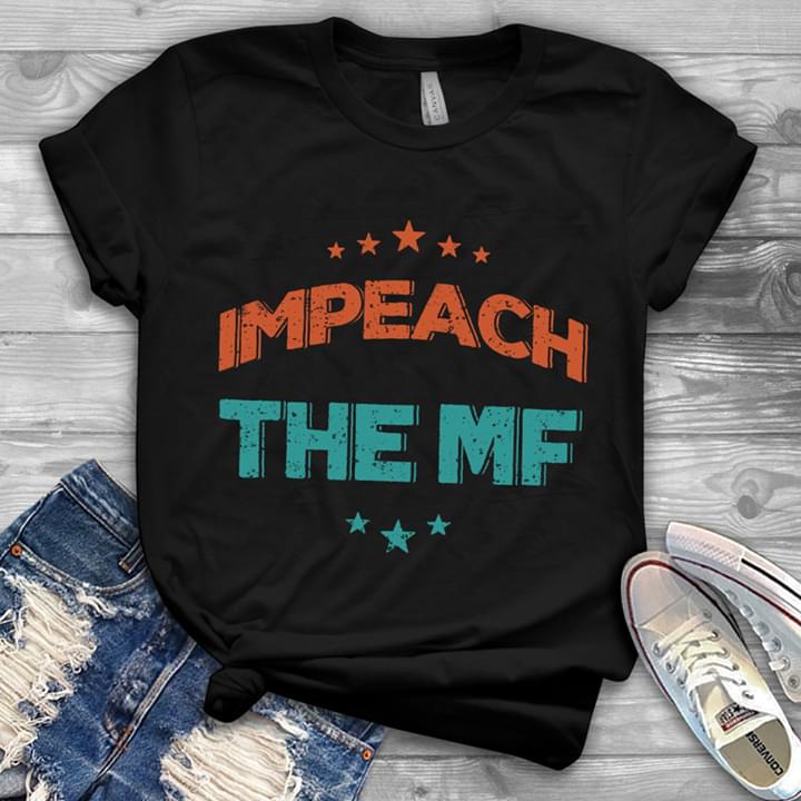 Impeach The Mf Shirt Impeach The Mf Shirt