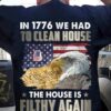 In 1776 We Had To Clean House Filthy Again American Soldier Veteran Shirt
