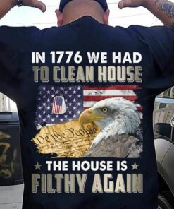 In 1776 We Had To Clean House Filthy Again American Soldier Veteran Shirt