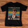 In A World Full Of Blanes Be A Duckie Shirt