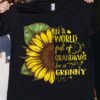 In A World Full Of Grandmas Be A Granny Sunflower Shirt