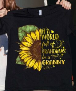 In A World Full Of Grandmas Be A Granny Sunflower Shirt