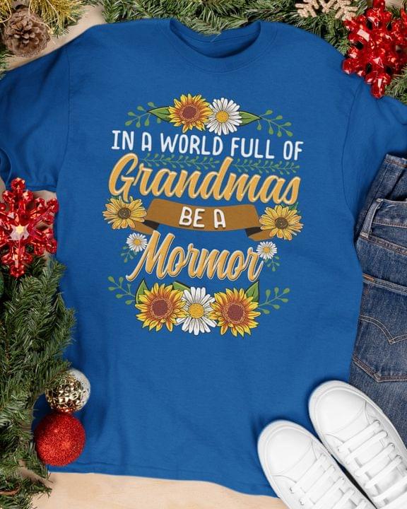 In A World Full Of Grandmas Be A Mormor Swedish Flowers Shirt In A World Full Of Grandmas Be A Mormor Swedish Flowers Shirt