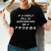 In A World Full Of Kardashians Be A Phoebe Shirt