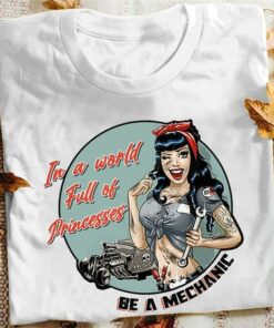 In A World Full Of Princess Be A Mechanic Sexy Lady Shirt