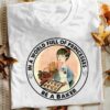 In A World Full Of Princesses Be A Baker Cute Girl Baking Bread Shirt