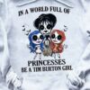 In A World Full Of Princesses Be A Tim Burton Girl Halloween Shirt