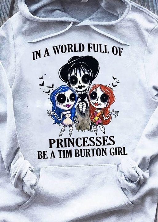 In A World Full Of Princesses Be A Tim Burton Girl Halloween Shirt In A World Full Of Princesses Be A Tim Burton Girl Halloween Shirt