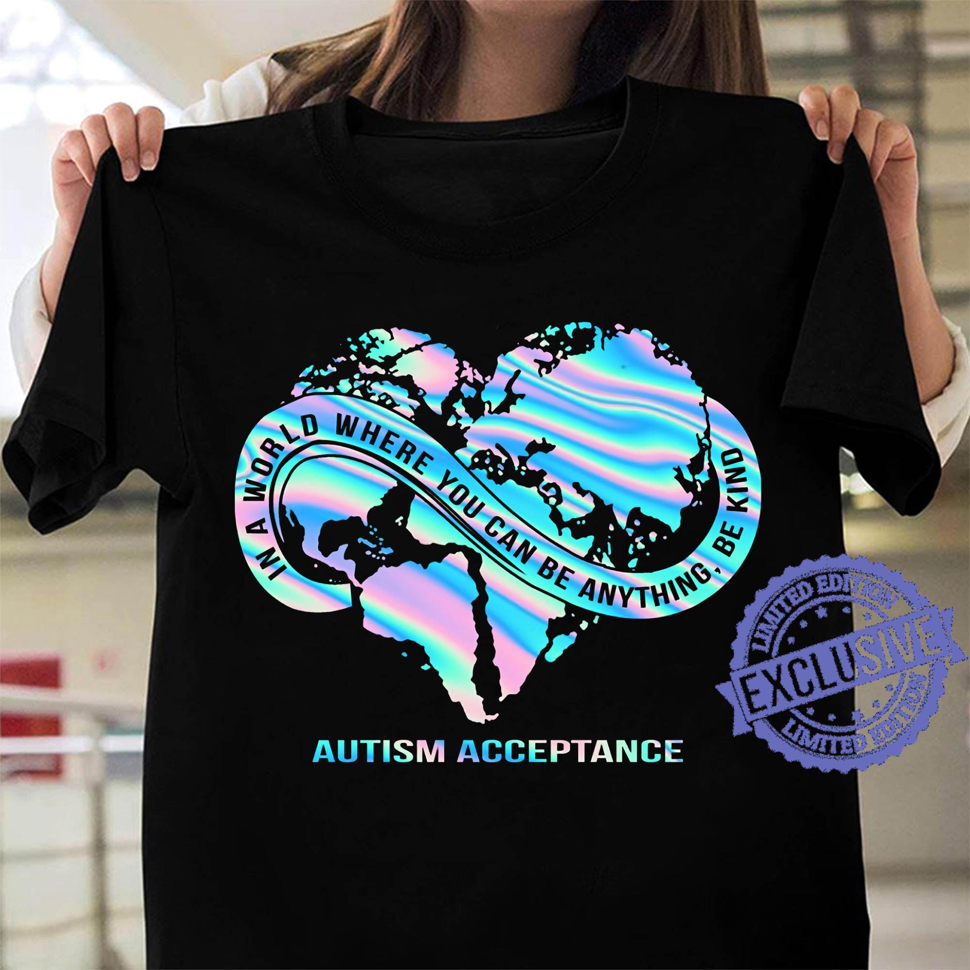 In A World Where You Can Be Anything Be Kind Autism Acceptance Heart Map Shirt In A World Where You Can Be Anything Be Kind Autism Acceptance Heart Map Shirt