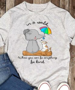 In A World Where You Can Be Anything Be Kind Elephant Dog Shirt