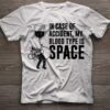 In Case Of Accident My Blood Type Is Space Shirt