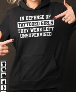 In Defense Of Tatooed Girls They Were Left Unsupervised Hoodie