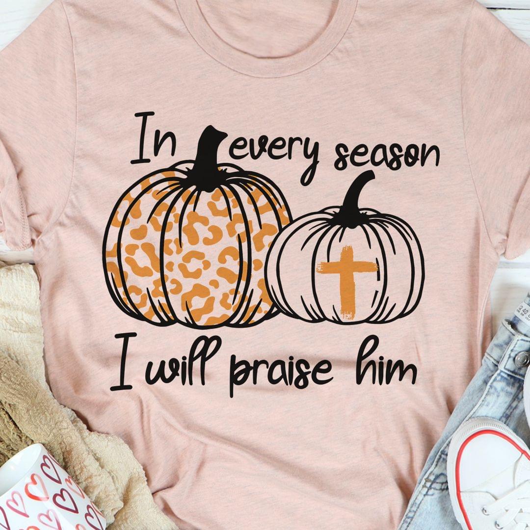 In Every Season I Will Praise Him Pumpkin Leopard The Holy Cross Halloween Shirt In Every Season I Will Praise Him Pumpkin Leopard The Holy Cross Halloween Shirt