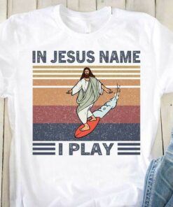 In Jesus Name I Play Jesus Surfing Vintage Shirt