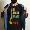 In Jesus Name I Play Shirt
