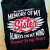 In Loving Memory Shirt, Memory Of My Sister Always On My Mind Forever In My Heart