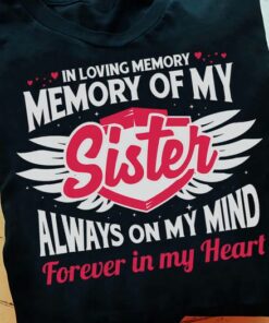 In Loving Memory Shirt, Memory Of My Sister Always On My Mind Forever In My Heart