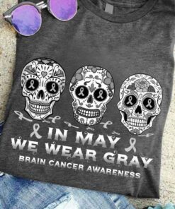 In May We Wear Gray Brain Cancer Awareness Gray Sugar Skulls Shirt