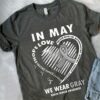 In May We Wear Gray Brain Cancer Awareness Grey Heart Ribbons Shirt