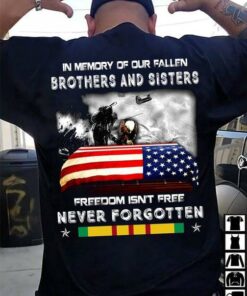 In Memory Of Our Fallen Brothers And Sisters Freedom Isn’t Free Never Forgotten Flag Of America Wars Shirt