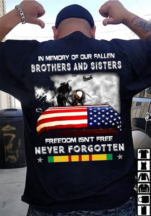 In Memory Of Our Fallen Brothers And Sisters Freedom Isn't Free Never Forgotten Flag Of America Wars Shirt In Memory Of Our Fallen Brothers And Sisters Freedom Isn't Free Never Forgotten Flag Of America Wars Shirt